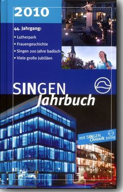 SINGEN Jahrbuch 2010 von Beha,  Ewald, Berchmann,  Michael S, Brauns,  Patrick, Ehret,  Oliver, Feneberg,  Hans J, Flügel,  Hans, Fröhlich,  Johannes, Fröhlich,  Walter, Glunk,  Stephan, Grieshaber,  Barbara, Huebner,  Michael, Johann,  Dietmar, Kappes,  Reinhild, Karcher,  Bernd, Kessinger,  Roland, Klaiber,  Alfred, Nieburg,  Axel, Peter,  Klaus M, Probst,  Axel, Regenbogen,  Clemens, Schwarz,  Markus, Specht,  Catarina, Storz,  Hans P