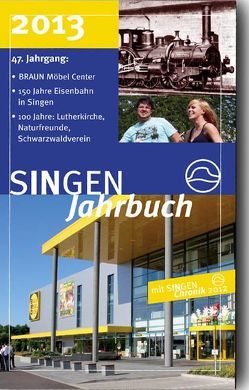 SINGEN Jahrbuch 2013 mit SINGEN Chronik 2012 von Auerbach,  Rosemarie, Bauer,  Christoph, Da Rin,  Marcel, Egger,  Bernadette, Ehret,  Oliver, Fröhlich,  Johannes, Hentschel,  Cornelia, Höning,  Franz, Janz,  Iti, Johann,  Dietmar, Kappes,  Reinhild, Kornmayer,  Reinhard, Kramer,  Wolfgang, Lorenz-Schäufele,  Heidi, Maier,  Hans, Marxer,  Karin, Möll,  Walter, Nieburg,  Axel, Paul,  Wilfried, Peter,  Klaus-Michael, Schuhmacher-Hertrich,  Christel, Schwendemann,  Michael, Töpfer,  Ernst-Eberhard, Vieten,  Egon, Werkmeister,  Klaus, Zirbs,  Karl-Heinz