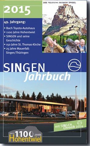 SINGEN Jahrbuch 2015 von Bauer,  Christoph, Benz,  Hadwig, Brosig,  Reinhard, Bumiller,  Gerhard, Fröhlich,  Johannes, Häusler,  Bernd, Kappes,  Reinhild, Klaiber,  Alfred, Möhrle,  Fritz, Peter,  Klaus-Michael, Riedlinger,  Ulrich, Sauter-Servaes,  Stephan, Schwarz,  Markus, Stadt Singen (Hohentwiel), Wöhrle,  Hans, Wolf,  Klaus