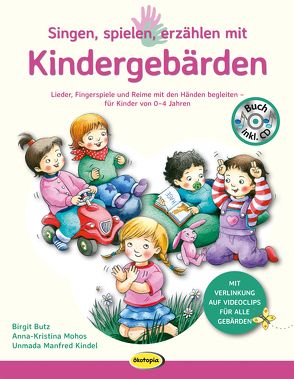 Singen, spielen, erzählen mit Kindergebärden (Buch inkl. Audio-CD) von Butz,  Birgit, Kindel,  Manfred, Mohos,  Anna-Kristina, Paulzen,  Vanessa