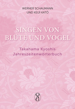 Singen von Blüte und Vogel von Katō,  Keiji, Schaumann,  Werner, Takahama,  Kyoshi