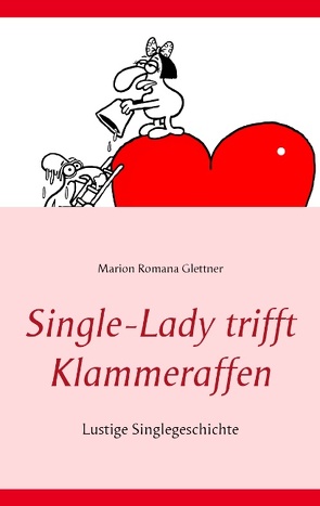 Single-Lady trifft Klammeraffen von Glettner,  Marion Romana