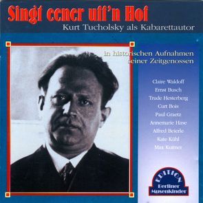 Singt eener uff’n Hof von Busch,  Ernst, Kühl,  Kate, Tucholsky,  Kurt, Waldoff,  Claire