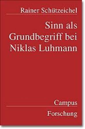 Sinn als Grundbegriff bei Niklas Luhmann von Schützeichel,  Rainer