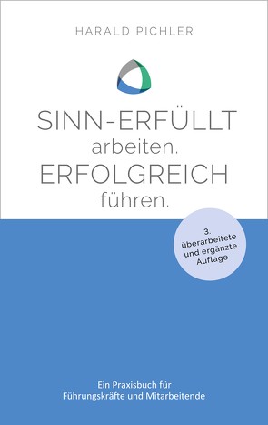 Sinn-erfüllt arbeiten. Erfolgreich führen. von Pichler,  Harald