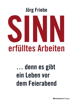 Sinnerfülltes Arbeiten von Friebe,  Jörg