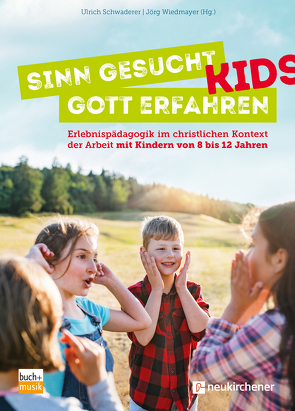 Sinn gesucht – Gott erfahren KIDS von Schwaderer,  Ulrich, Wiedmayer,  Jörg