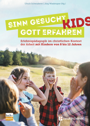 Sinn gesucht – Gott erfahren Kids von Schwaderer,  Ulrich, Wiedmayer,  Jörg