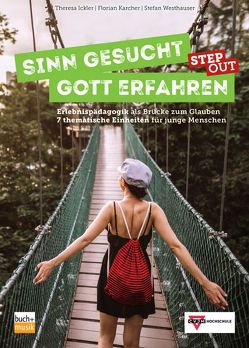 Sinn gesucht – Gott erfahren STEP OUT von Ickler,  Theresa, Karcher,  Florian, Westhauser,  Stefan