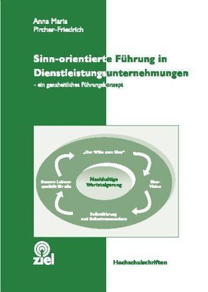 Sinn-orientierte Führung in Dienstleistungsunternehmen von Pircher-Friedrich,  Anna M