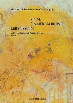 Sinn, Sinnerfahrung, Lebenssinn in Psychologie und Psychotherapie von Orth,  Ilse, Petzold,  Hilarion G.