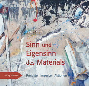 Sinn und Eigensinn des Materials von Kathke,  Petra