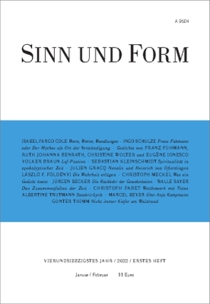 Sinn und Form 1/2022 von Becker Jürgen, Benrath,  Ruth Johanna, Beyer,  Marcel, Braun,  Volker, Cole,  Isabel Fargo, Földényi,  László F., Fühmann,  Franz, Gracq,  Julien, Ionesco,  Eugène, Kleinschmidt,  Sebastian, Meckel,  Christoph, Paret,  Christoph, Sayer,  Walle, Schulze,  Ingo, Thimm,  Günter, Trutmann,  Albertine, Wolter,  Christine