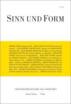 Sinn und Form 1/2012 von Abraham,  Jean-Pierre, Detjen,  Marion, Esch,  Arnold, Frisch,  Max, Geisel,  Sieglinde, Harlan,  Thomas, Hauser,  Heinrich, Hultenreich,  Jürgen K., Hürlimann,  Thomas, Koepsell,  Kornelia, Kudielka,  Robert, Rinck,  Monika, Seibt,  Gustav, Stephan,  Jean-Pierre, Yourcenar,  Marguerite