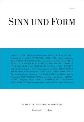 Sinn und Form 2/2018 von Amiel,  Irit, Appelfeld,  Aharon, Berg,  Yonatan, Engelberg,  Achim, Geiser,  Christoph, Habel,  Sabrina, Hensel,  Kerstin, Lewitscharoff,  Sibylle, Mosebach,  Martin, Othenin-Girard,  Corinne, Popescu,  Marius Daniel, Schulz,  Christiane, Schulze,  Ingo, Venclova,  Tomas, Wiegler,  Paul, Zagajewski,  Adam, Zimmermann,  Hans Dieter