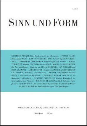 Sinn und Form 3/2012 von Braun,  Michael, Brontë,  Charlotte, Buselmeier,  Michael, Cartarescu,  Mircea, Dieckmann,  Friedrich, Hacks,  Peter, Hartung,  Harald, Hartwig,  Ina, Hartwig,  Julia, Kempff,  Diana, Muray,  Philippe, Nickel,  Gunther, Pfeifer,  Anke, Sallenave,  Danièle, Strittmatter,  Erwin, Tophoven,  Erika, Tournier,  Michel, Wagner,  Jan