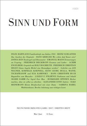 Sinn und Form 3/2017 von Bán,  Zsófia, Buch,  Hans Christoph, Bulla,  Hans Georg, Damm,  Sigrid, Delius,  Friedrich Christian, Dieckmann,  Friedrich, Engelberg,  Achim, Estis,  Alexander, Földényi,  László F., Habel,  Sabrina, Hartlaub,  Felix, Heinemann,  Elke, Hochhuth,  Rolf, Kaminsky,  Ilya, Koepsell,  Kornelia, Krieger,  Hans, Maeß,  Emanuel, Schlaffer,  Heinz, Spinnen,  Burkhard, Tschaprasow,  Wassil, Wagner,  Jan