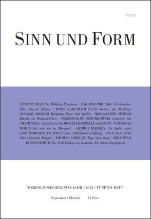 Sinn und Form 5/2015 von Bleutge,  Nico, Buch,  Hans Christop, Decker,  Gunnar, Eich,  Günter, Kleinschmidt,  Sebastian, Koepsell,  Kornelia, Lehr,  Thomas, Margwelaschwili,  Giwi, Markov,  Georgi, Noll,  Chaim, Susman,  Margarete, Sznurkowski,  Przemyslaw, Un,  Ko, Wagner,  Jan, Wodin,  Natascha