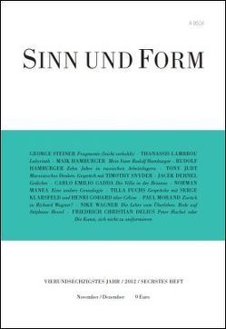 Sinn und Form 6/2012 von Dehnel,  Jacek, Delius,  Friedrich Christian, Fuchs,  Tilla, Gadda,  Carlo Emilio, Godard,  Henri, Hamburger,  Maik, Hamburger,  Rudolf, Judt,  Tony, Klarsfeld,  Serge, Lambrou,  Thanassis, Manea,  Norman, Morand,  Paul, Steiner,  George, Wagner,  Nike