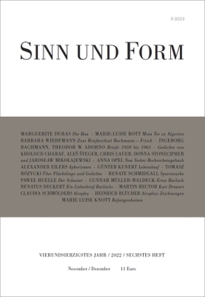 SINN UND FORM 6/2022 von Adorno,  Theodor W., Bachmann,  Ingeborg, Blücher,  Heinrich, Bott,  Marie-Luise, Charaf,  Kholoud, Deckert,  Renatus, Duras,  Marguerite, Eilers,  Alexander, Huelle,  Pawel, Knott,  Marie Luise, Kunert,  Guenter, Lauer,  Chris, Mikołajewski,  Jarosław, Müller-Waldeck,  Gunnar, Opel,  Anna, Rector,  Martin, Rózycki,  Tomasz, Schmidgall,  Renate, Schmölders,  Claudia, Steger,  Ales, Stonecipher,  Anna, Wiedemann,  Barbara