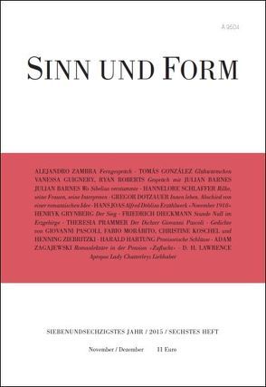 Sinn und Form 6/2015 von Barnes,  Julian, Dieckmann,  Friedrich, Dotzauer,  Gregor, González,  Tomás, Grynberg,  Henryk, Guignery,  Vanessa, Hartung,  Harald, Joas,  Hans, Koschel,  Christine, Lawrence,  D. H., Morabito,  Fabio, Pascoli,  Giovanni, Prammer,  Theresia, Roberts,  Ryan, Schlaffer,  Hannelore, Zagajewski,  Adam, Zambra,  Alejandro, Ziebritzki,  Henning