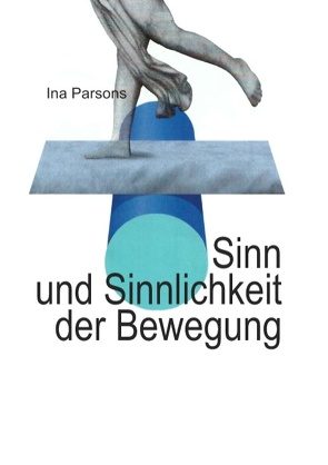 Sinn und Sinnlichkeit der Bewegung von Parsons,  Ina