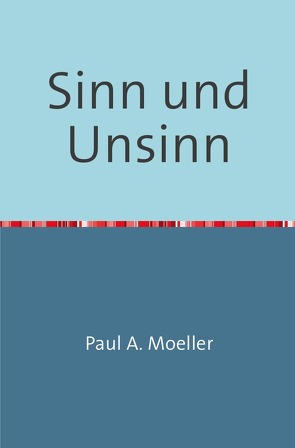 Sinn und Unsinn von Moeller,  Paul A.