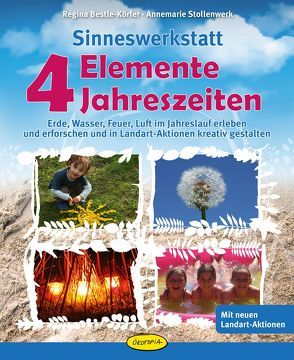 Sinneswerkstatt 4 Elemente – 4 Jahreszeiten von Bestle-Körfer,  Regina, Stollenwerk,  Annemarie