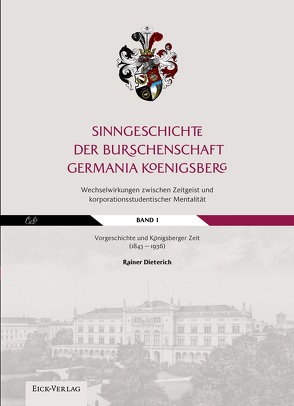 Sinngeschichte der Burschenschaft Germania Königsberg. Wechselwirkungen zwischen Zeitgeist und korporationsstudentischer Mentalität von Dieterich,  Rainer