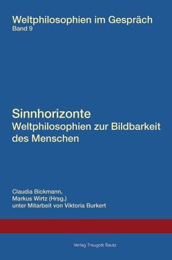 Sinnhorizonte. Weltphilosophien zur Bildbarkeit des Menschen von Bickmann,  Claudia, Burkert,  Viktoria, Wirtz,  Markus