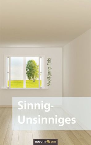 Sinnig-Unsinniges von Fels,  Dr. Wolfgang