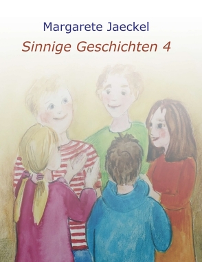 Sinnige Geschichten 4 von Jaeckel,  Margarete