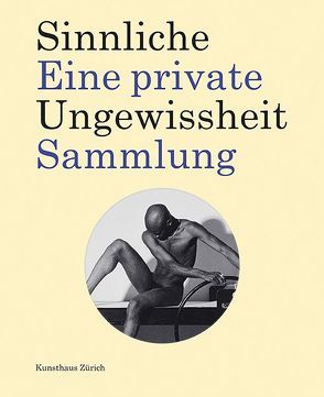 Sinnliche Ungewissheit von Becker,  Christoph, Berger,  Clemens, Diederichsen,  Diedrich, Hug,  Cathérine, Karabelnik,  Marianne, Kunsthaus Zürich, Liptay,  Fabienne, Sanyal,  Mithu M., Zürcher Kunstgesellschaft