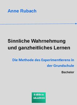 Sinnliche Wahrnehmung und ganzheitliches Lernen von Rubach,  Anne