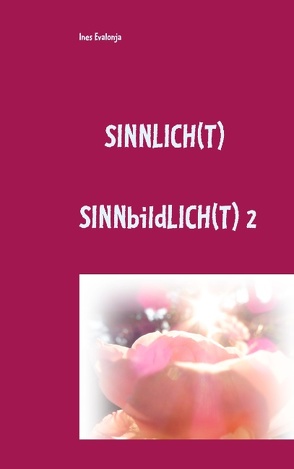 Sinnlich(t) von Evalonja,  Ines