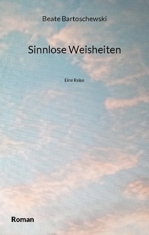 Sinnlose Weisheiten von Bartoschewski,  Beate