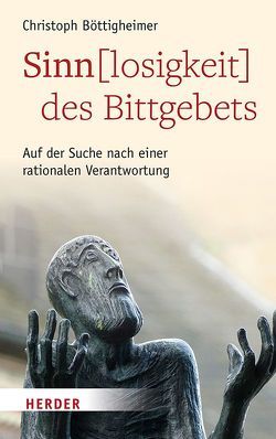 Sinn(losigkeit) des Bittgebets von Böttigheimer,  Christoph