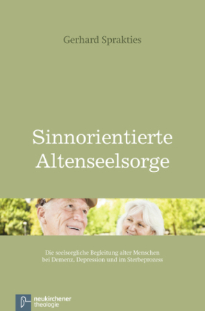 Sinnorientierte Altenseelsorge von Sprakties,  Gerhard