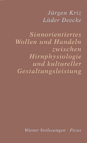 Sinnorientiertes Wollen und Handeln zwischen Hirnphysiologie und kultureller Gestaltungsleistung von Deecke,  Lüder, Kriz,  Jürgen