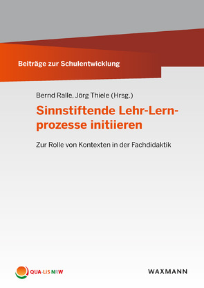 Sinnstiftende Lehr-Lernprozesse initiieren von Büscher,  Christian, Dressler,  Bernhard, Dube,  Juliane, Eilks,  Ingo, Gärtner,  Claudia, Hußmann,  Stephan, Kohlmeyer,  Theresa, Lengnink,  Katja, Marks,  Ralf, Parchmann,  Ilka, Pohl,  Thorsten, Ralle,  Bernd, Reis,  Oliver, Schierz,  Matthias, Stuckey,  Marc, Thiel-Schneider,  Alexandra, Thiele,  Jörg, Zander,  Benjamin