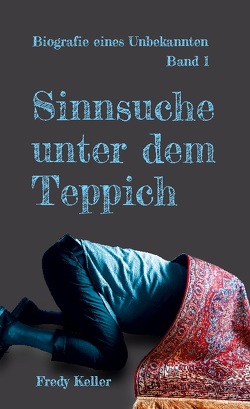 Sinnsuche unter dem Teppich von Keller,  Fredy