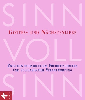 Sinn-voll-Sinn / Band 6 – Gottes- und Nächstenliebe von Biesinger,  Albert, Boenke,  Michael, Jakobi,  Josef, Kießling,  Klaus, Schmidt,  Joachim