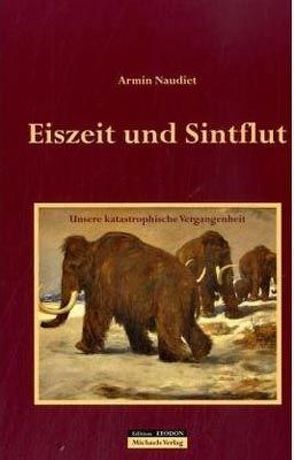 Sintflut und Eiszeit von Naudiet,  Armin