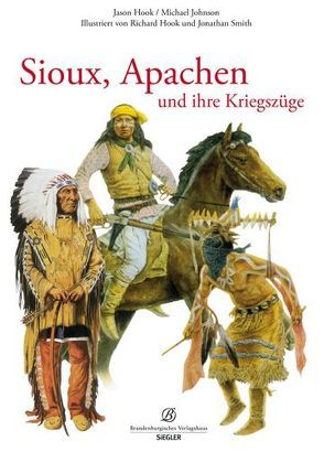 Sioux, Apachen und ihre Kriegszüge von Hook,  Jason, Johnson,  Michael