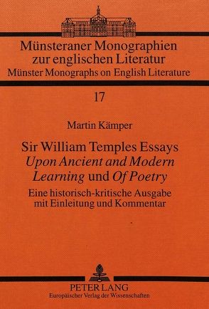 Sir William Temples Essays «Upon Ancient and Modern Learning» und «Of Poetry» von Kämper,  Martin