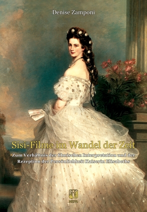 »Sisi-Filme« im Wandel der Zeit von Zamponi,  Denise