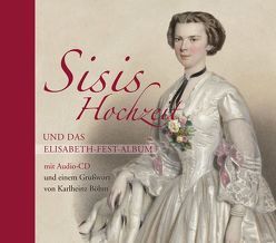 Sisis Hochzeit und das Elisabeth-Fest-Album von Böhm,  Karlheinz, Budde,  Michael, Kotrikadze,  Nino