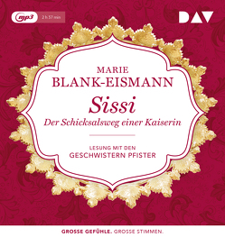 Sissi. Der Schicksalsweg einer Kaiserin von Blank-Eismann,  Marie, Geschwister Pfister, Rois,  Sophie