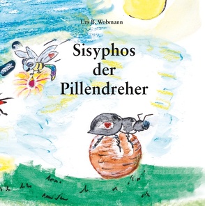 Sisyphos der Pillendreher von Wobmann,  Urs Beat