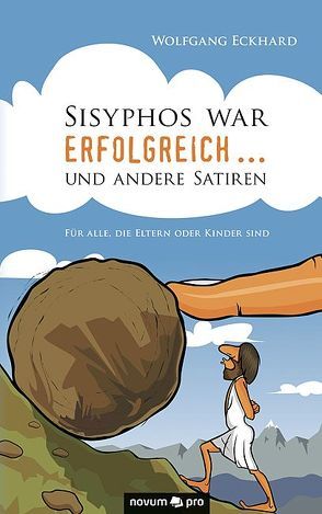 Sisyphos war erfolgreich … und andere Satiren von Eckhard,  Wolfgang